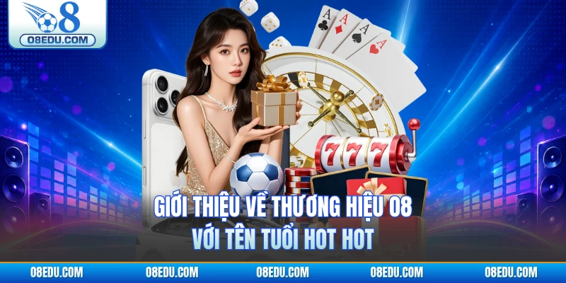 Giới thiệu về thương hiệu O8 với tên tuổi hot hot