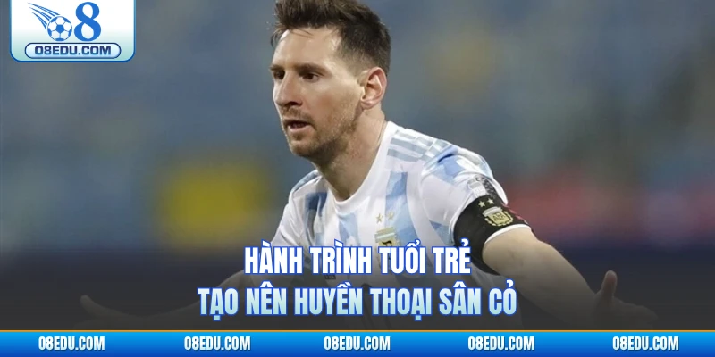 Hành trình tuổi trẻ tạo nên huyền thoại sân cỏ